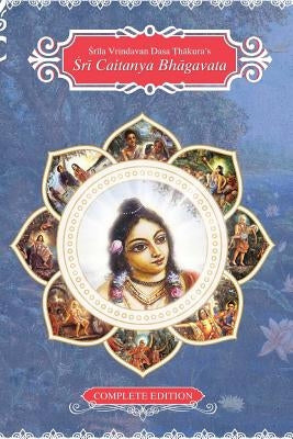 Sri Caitanya Bhagavat: Life and Times of Sri Caitanya Mahaprabhu by Das, Bhumipati