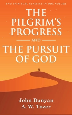 The Pilgrim's Progress and The Pursuit of God: Two Spiritual Classics in One Volume by Bunyan, John