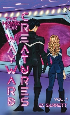 The Home for Wayward Creatures - Collector's Edition Hardback: A Cozy & Fun Sci Fi Romantasy by Garrett, Ec