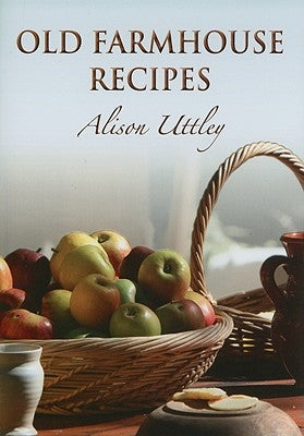 Old Farmhouse Recipes by Uttley, Alison