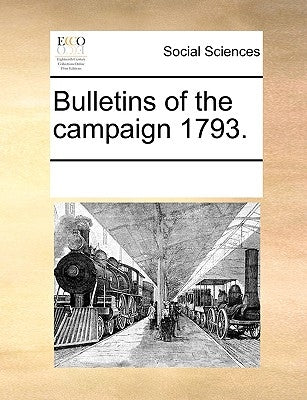 Bulletins of the Campaign 1793. by Multiple Contributors