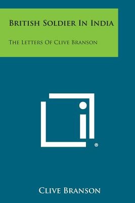 British Soldier in India: The Letters of Clive Branson by Branson, Clive