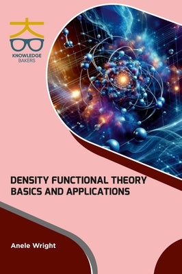 Density Functional Theory: Basics and Applications by Wright, Anele