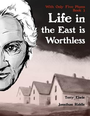 With Only Five Plums: Life in the East is Worthless (Book 3) by Riddle, Jonathon