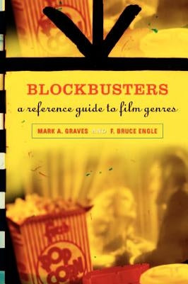 Blockbusters: A Reference Guide to Film Genres by Graves, Mark a.