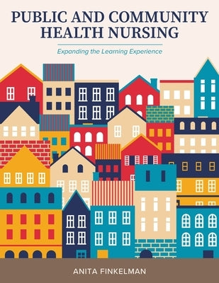 Public and Community Health Nursing: Expanding the Learning Experience by Finkelman, Anita