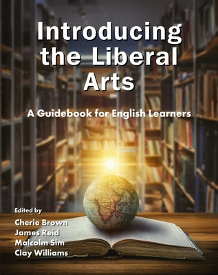 Introducing the Liberal Arts: A Guidebook for English Learners by Brown, Cherie
