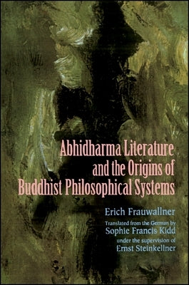 Studies in Abhidharma Literature and the Origins of Buddhist Philosophical Systems: Translated from the German by Sophie Francis Kidd as Translator an by Frauwallner, Erich