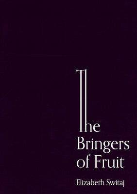 The Bringers of Fruit: An Oratorio by Switaj, Elizabeth