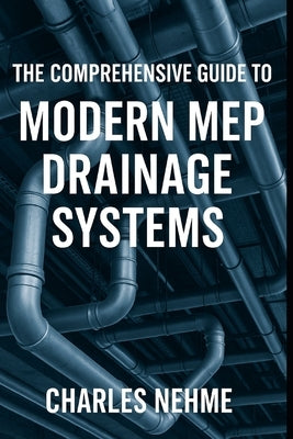 The Comprehensive Guide to Modern MEP Drainage Systems by Nehme, Charles