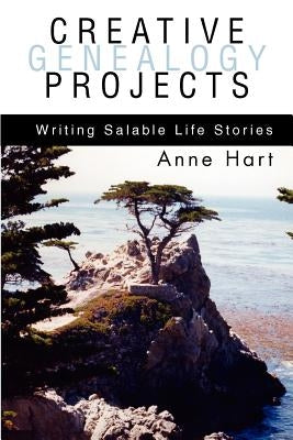 Creative Genealogy Projects: Writing Salable Life Stories by Hart, Anne