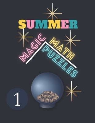 Summer Math Magic Puzzles: Elementary Logic Puzzles, Magic of Mathematics, Mathematics Books for Kids, Mental Magic Book. by Lawell, Sara