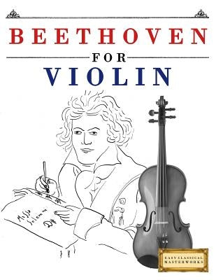 Beethoven for Violin: 10 Easy Themes for Violin Beginner Book by Easy Classical Masterworks