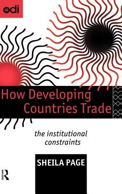 How Developing Countries Trade: The Institutional Constraints by Page, Sheila