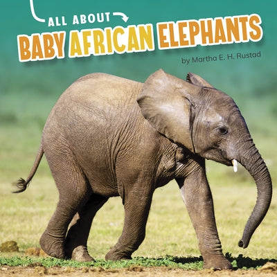 All about Baby African Elephants by Rustad, Martha E. H.