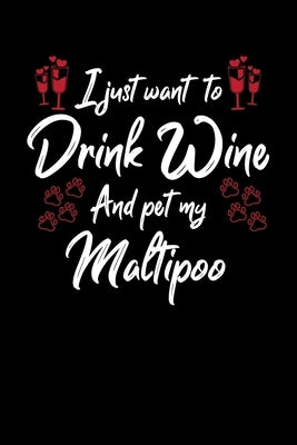I Just Wanna Drink Wine And Pet My Maltipoo by Designs, Hopeful