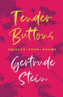 Tender Buttons - Objects. Food. Rooms.;With an Introduction by Sherwood Anderson by Stein, Gertrude