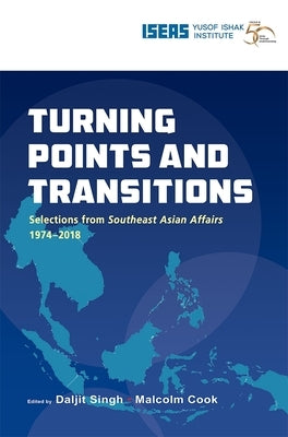 Turning Points and Transitions: Selections from Southeast Asian Affairs 1974-2018 by Singh, Daljit