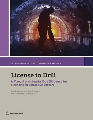License to Drill: A Manual on Integrity Due Diligence for Licensing in Extractive Sectors by Votava, Cari L.