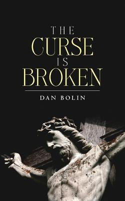 The Curse Is Broken by Bolin, Dan