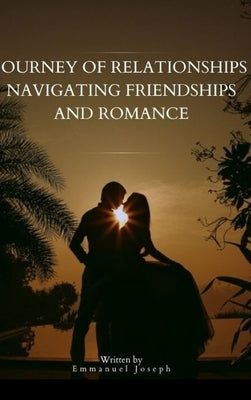 Journey of Relationships Navigating Friendships and Romance by Joseph, Emmanuel