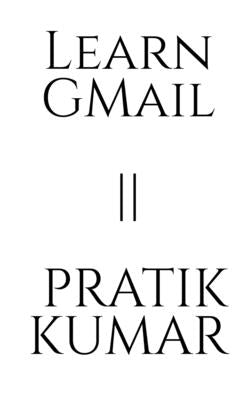 Learn Gmail Pratik Kumar by Kumar, Pratik
