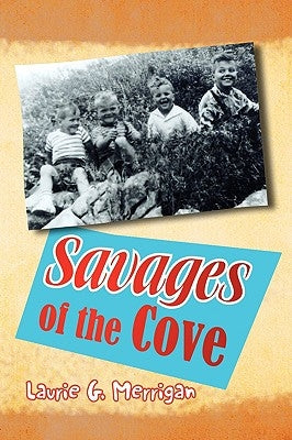 Savages of the Cove by Merrigan, Laurie G.