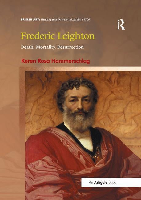 Frederic Leighton: Death, Mortality, Resurrection by Hammerschlag, Keren Rosa