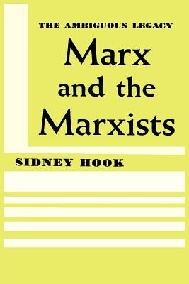 Marx and the Marxists: The Ambiguous Legacy by Hook, Sidney