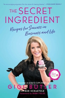 The Secret Ingredient: Recipes for Success in Business and Life by Butler, Gigi