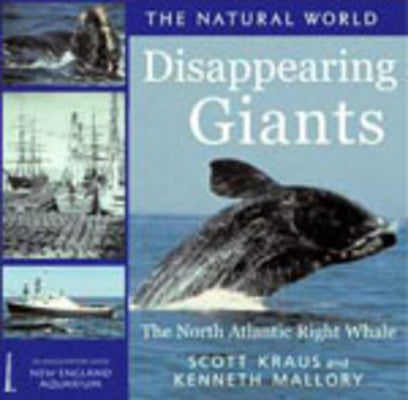 Diappearing Giants: The North Atlantic Right Whale by Kraus, Scott