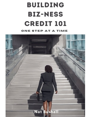 Building Biz-Ness Credit 101 by Bushell, Nat