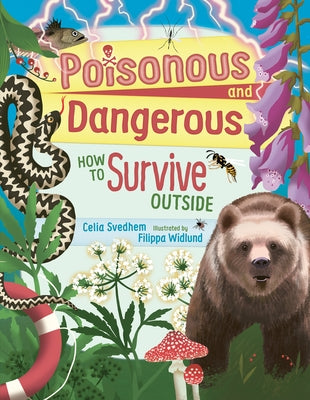 Poisonous and Dangerous: How to Survive Outside by Svedhem, Celia