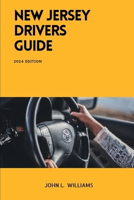 New Jersey Drivers Guide: A Comprehensive Study Manual for Confidence Driving and Safety by Williams, John L.