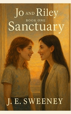 Jo and Riley Book One Sanctuary by Sweeney, J. E.