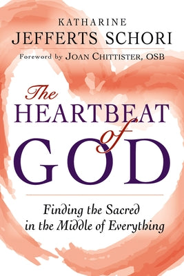 The Heartbeat of God: Finding the Sacred in the Middle of Everything by Schori, Katharine Jefferts