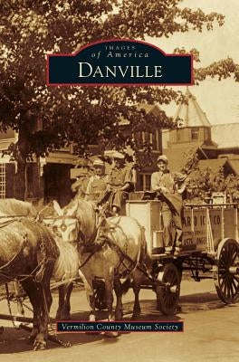 Danville by Vermilion County Museum Society