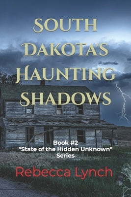 South Dakota's Haunting Shadows by Lynch, Rebecca