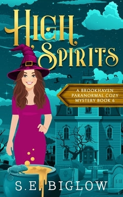 High Spirits: A Spooky Small Town Mystery by Biglow, S. E.