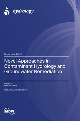 Novel Approaches in Contaminant Hydrology and Groundwater Remediation by Vadiati, Meysam