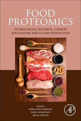 Food Proteomics: Technological Advances, Current Applications and Future Perspectives by Pedrouso, Maria Lopez