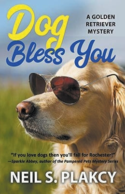 Dog Bless You (Cozy Dog Mystery): Golden Retriever Mystery #4 (Golden Retriever Mysteries) by Plakcy, Neil