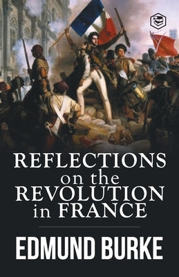 Reflections on the Revolution in France by Burke, Edmund