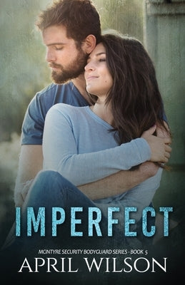 Imperfect: McIntyre Security Bodyguard Series by Wilson, April