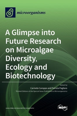 A Glimpse into Future Research on Microalgae Diversity, Ecology and Biotechnology by Caroppo, Carmela