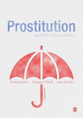Prostitution: Sex Work, Policy & Politics by Sanders, Teela