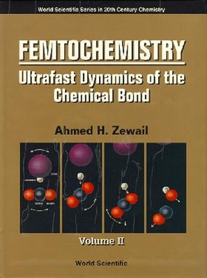 Femtochemistry: Ultrafast Dynamics of the Chemical Bond - Volume II by Zewail, Ahmed H.