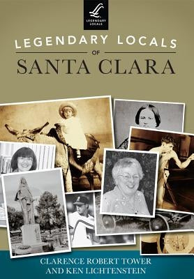 Legendary Locals of Santa Clara by Tower, Clarence Robert
