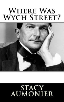 Where Was Wych Street? by Aumonier, Stacy