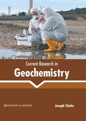 Current Research in Geochemistry by Clarke, Joseph